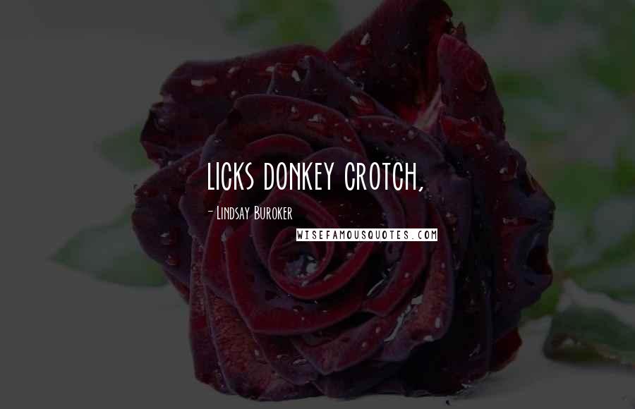 Lindsay Buroker Quotes: licks donkey crotch,