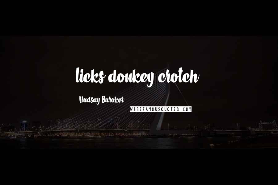 Lindsay Buroker Quotes: licks donkey crotch,