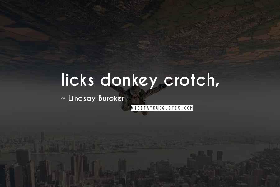 Lindsay Buroker Quotes: licks donkey crotch,