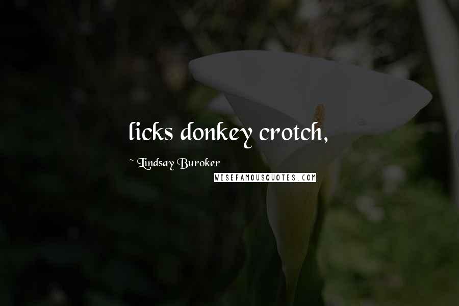 Lindsay Buroker Quotes: licks donkey crotch,
