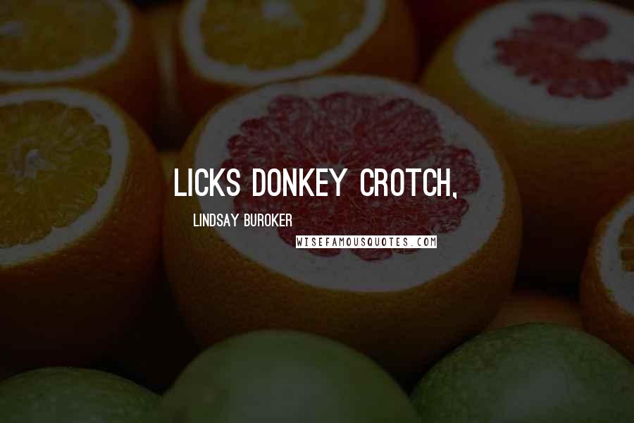 Lindsay Buroker Quotes: licks donkey crotch,