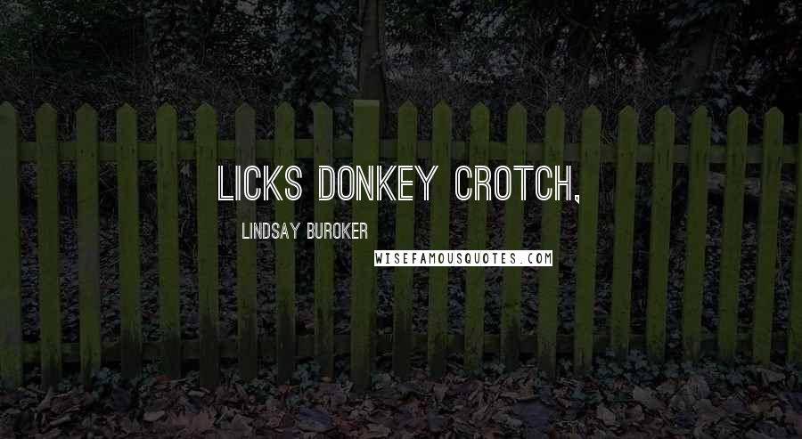 Lindsay Buroker Quotes: licks donkey crotch,