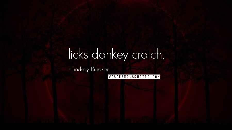 Lindsay Buroker Quotes: licks donkey crotch,