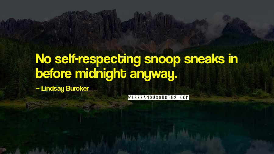 Lindsay Buroker Quotes: No self-respecting snoop sneaks in before midnight anyway.