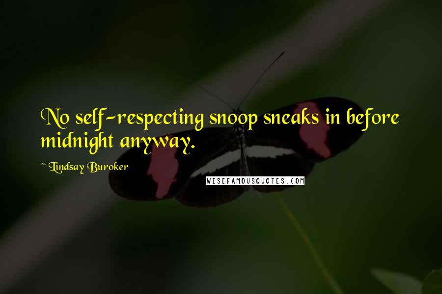 Lindsay Buroker Quotes: No self-respecting snoop sneaks in before midnight anyway.