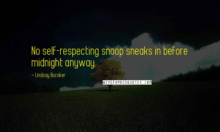Lindsay Buroker Quotes: No self-respecting snoop sneaks in before midnight anyway.