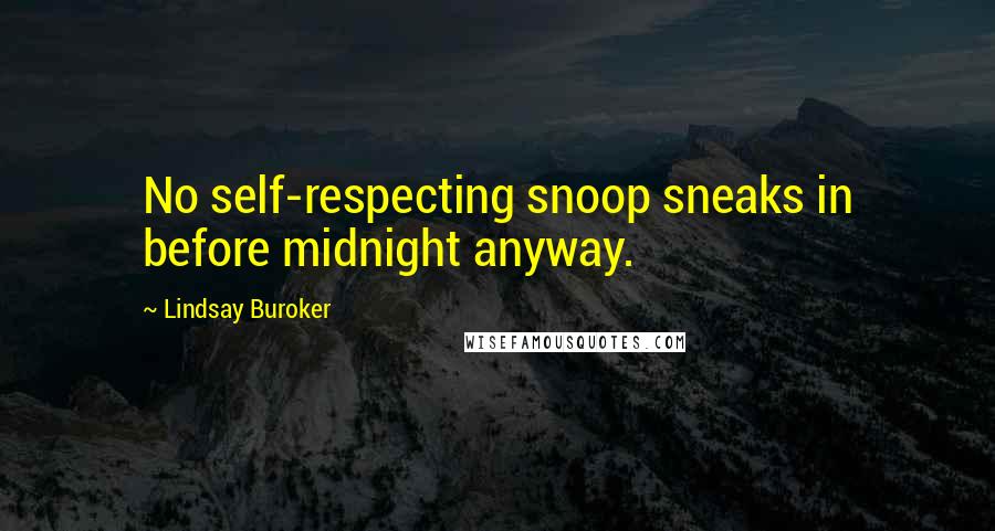Lindsay Buroker Quotes: No self-respecting snoop sneaks in before midnight anyway.