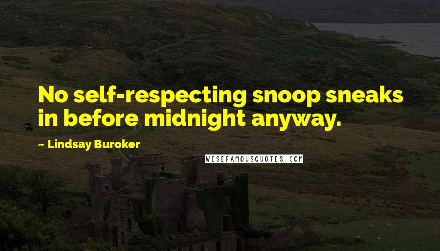 Lindsay Buroker Quotes: No self-respecting snoop sneaks in before midnight anyway.