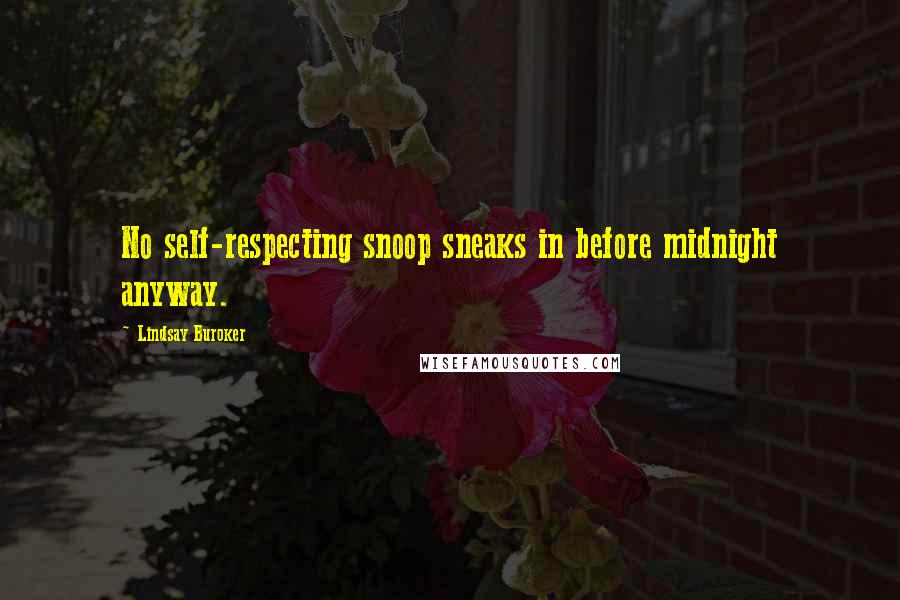 Lindsay Buroker Quotes: No self-respecting snoop sneaks in before midnight anyway.