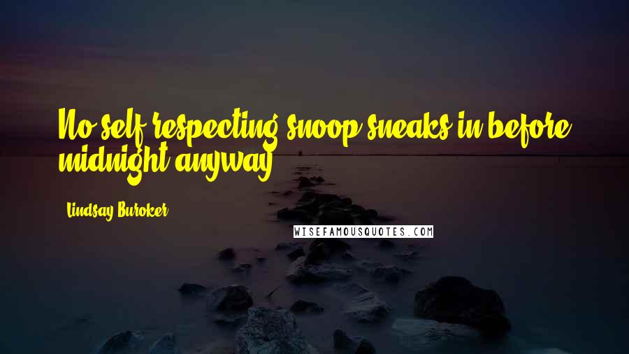 Lindsay Buroker Quotes: No self-respecting snoop sneaks in before midnight anyway.