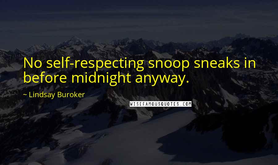 Lindsay Buroker Quotes: No self-respecting snoop sneaks in before midnight anyway.