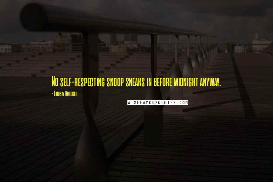 Lindsay Buroker Quotes: No self-respecting snoop sneaks in before midnight anyway.