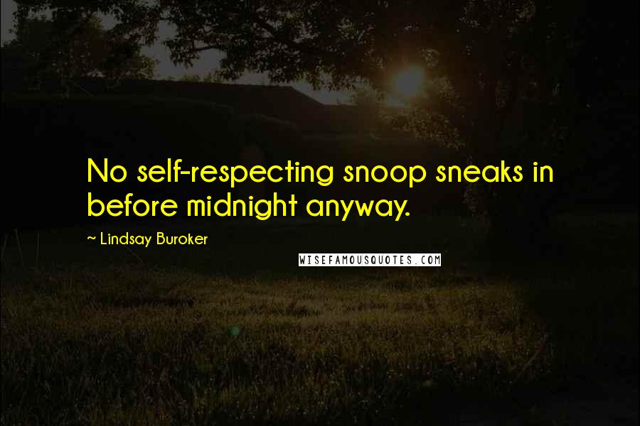 Lindsay Buroker Quotes: No self-respecting snoop sneaks in before midnight anyway.