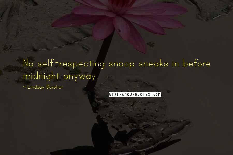 Lindsay Buroker Quotes: No self-respecting snoop sneaks in before midnight anyway.