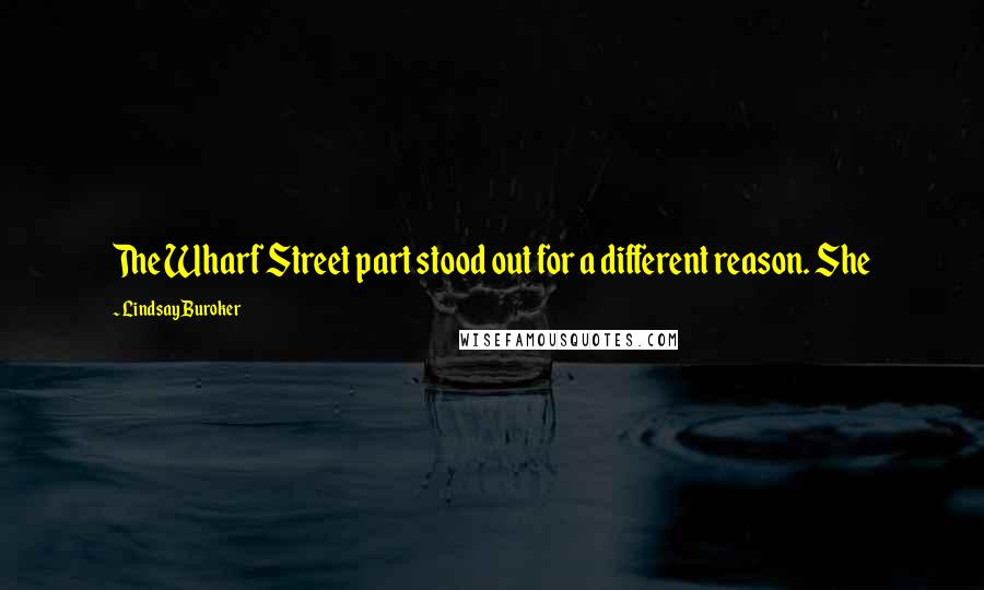 Lindsay Buroker Quotes: The Wharf Street part stood out for a different reason. She