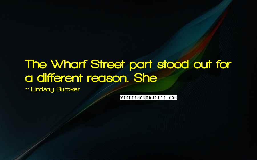 Lindsay Buroker Quotes: The Wharf Street part stood out for a different reason. She