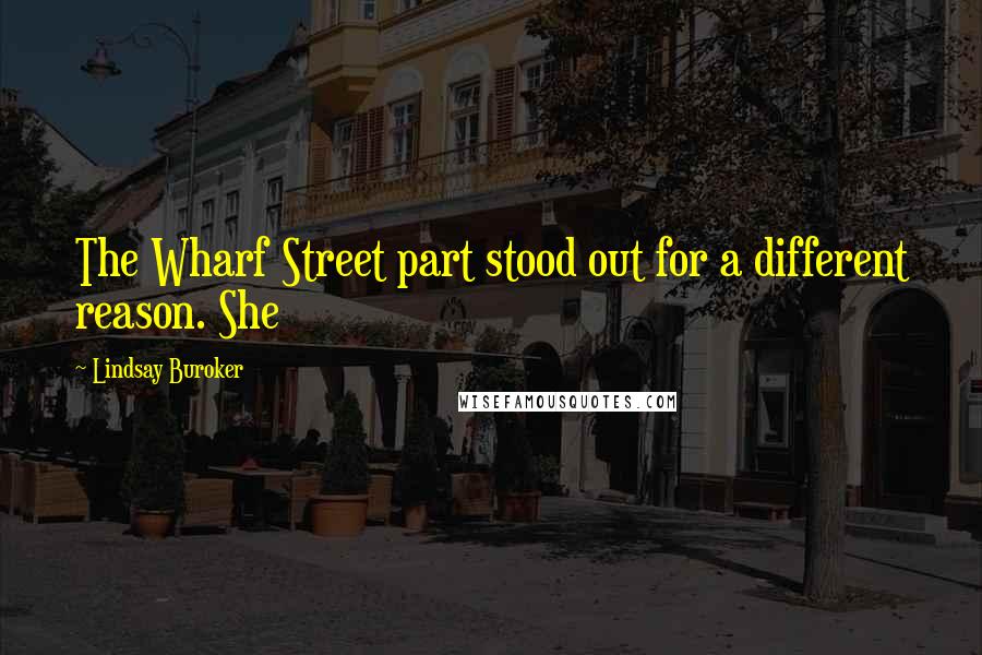 Lindsay Buroker Quotes: The Wharf Street part stood out for a different reason. She