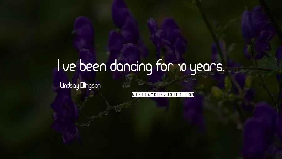 Lindsay Ellingson Quotes: I've been dancing for 10 years.