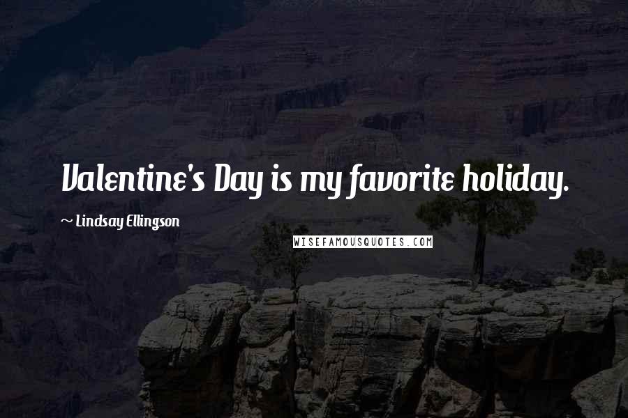 Lindsay Ellingson Quotes: Valentine's Day is my favorite holiday.