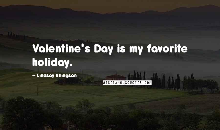 Lindsay Ellingson Quotes: Valentine's Day is my favorite holiday.