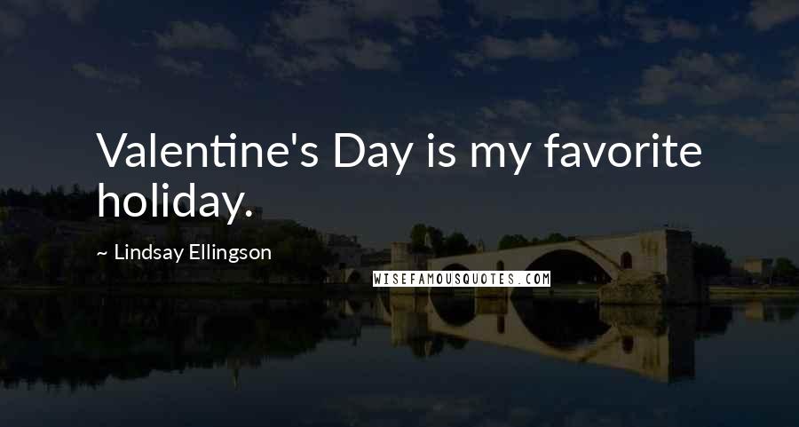 Lindsay Ellingson Quotes: Valentine's Day is my favorite holiday.