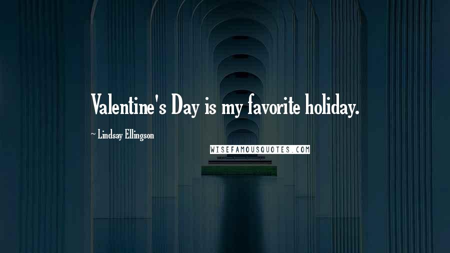 Lindsay Ellingson Quotes: Valentine's Day is my favorite holiday.