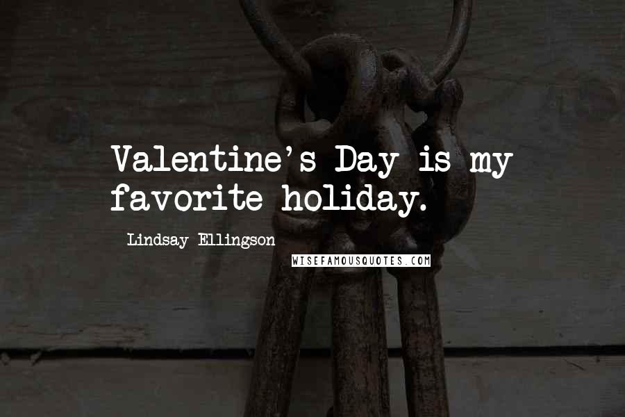 Lindsay Ellingson Quotes: Valentine's Day is my favorite holiday.