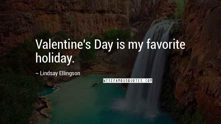 Lindsay Ellingson Quotes: Valentine's Day is my favorite holiday.