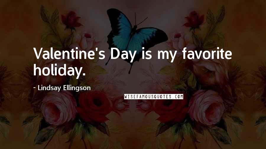 Lindsay Ellingson Quotes: Valentine's Day is my favorite holiday.