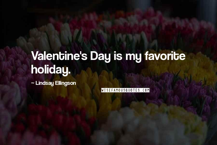 Lindsay Ellingson Quotes: Valentine's Day is my favorite holiday.