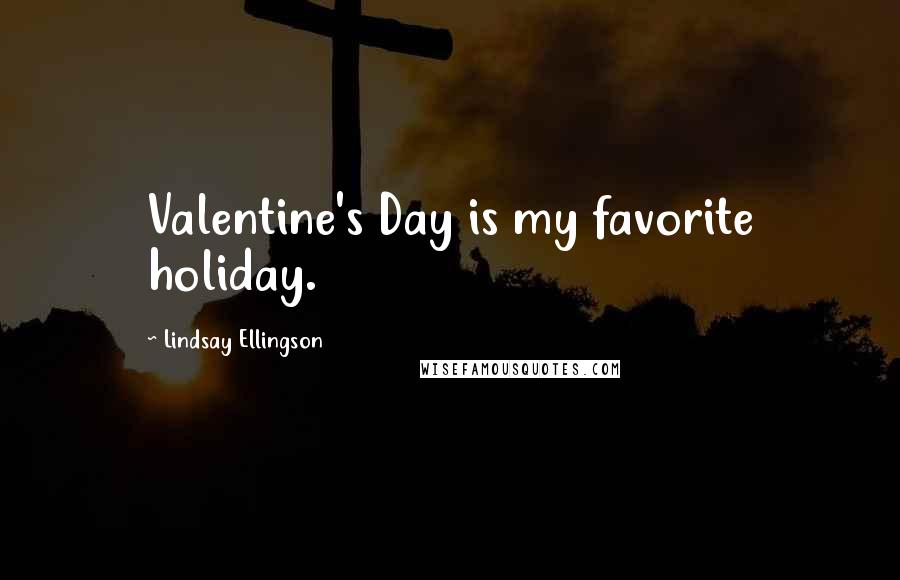 Lindsay Ellingson Quotes: Valentine's Day is my favorite holiday.