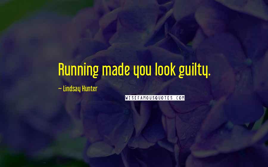Lindsay Hunter Quotes: Running made you look guilty.