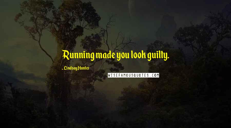 Lindsay Hunter Quotes: Running made you look guilty.