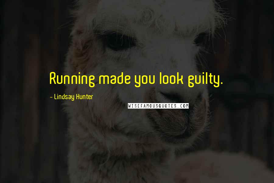 Lindsay Hunter Quotes: Running made you look guilty.