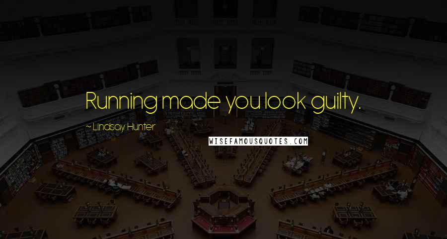 Lindsay Hunter Quotes: Running made you look guilty.
