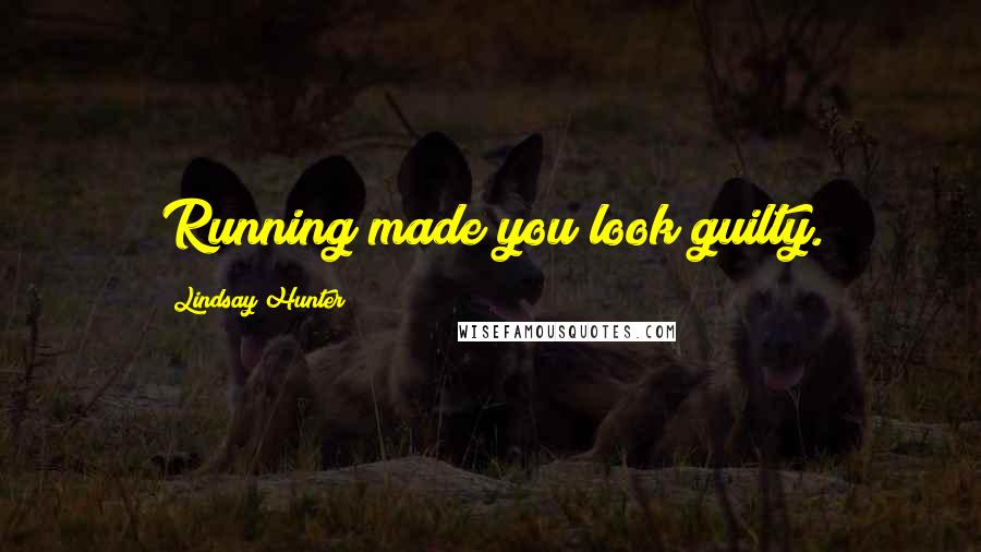 Lindsay Hunter Quotes: Running made you look guilty.