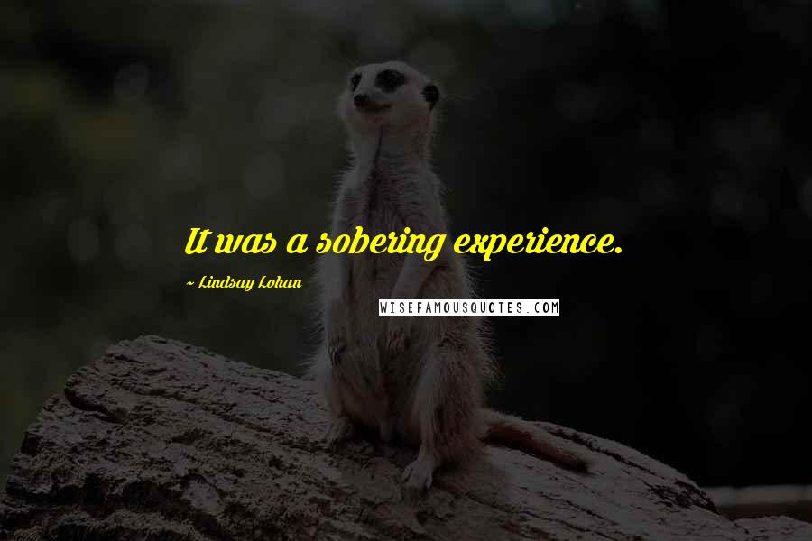 Lindsay Lohan Quotes: It was a sobering experience.