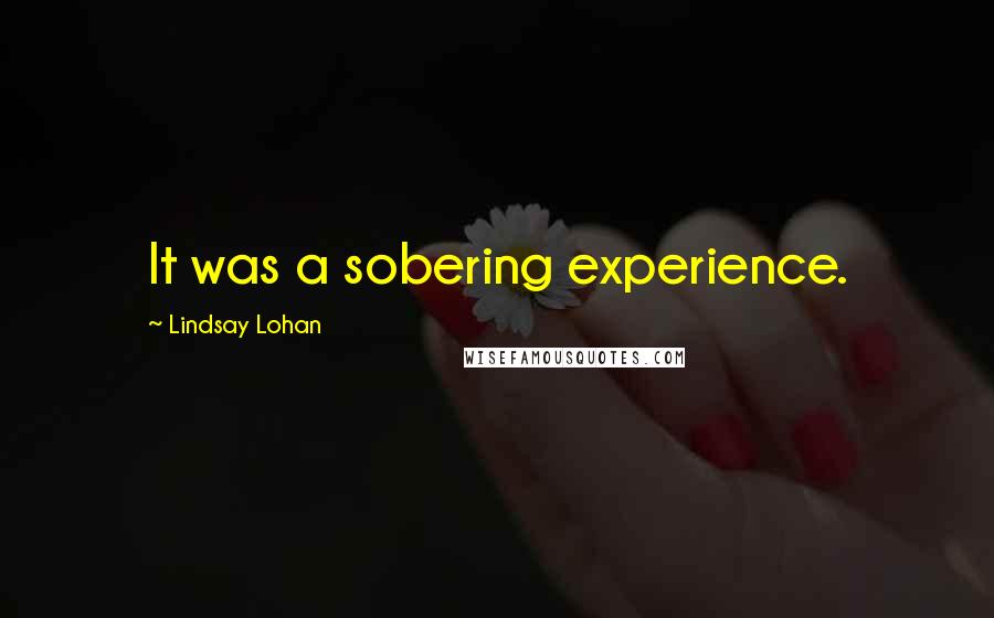 Lindsay Lohan Quotes: It was a sobering experience.