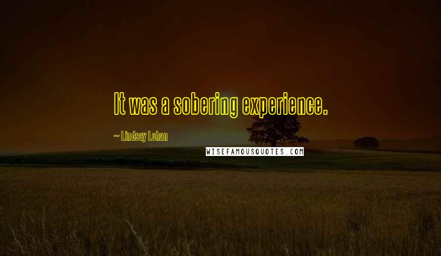 Lindsay Lohan Quotes: It was a sobering experience.