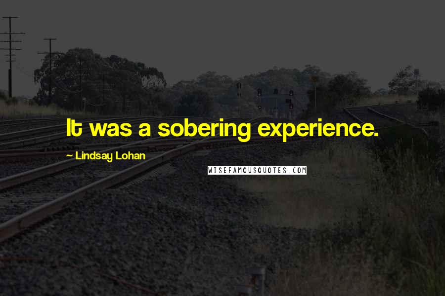 Lindsay Lohan Quotes: It was a sobering experience.