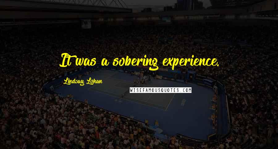 Lindsay Lohan Quotes: It was a sobering experience.