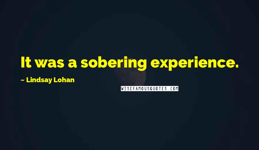 Lindsay Lohan Quotes: It was a sobering experience.