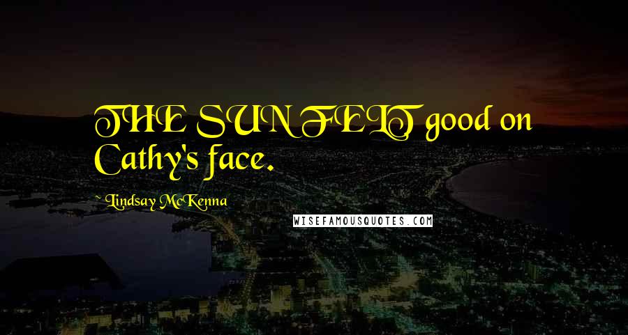 Lindsay McKenna Quotes: THE SUN FELT good on Cathy's face.