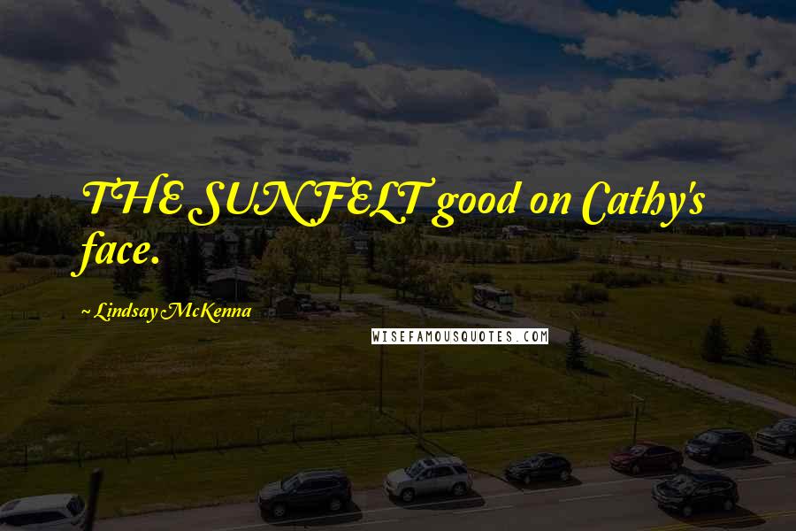 Lindsay McKenna Quotes: THE SUN FELT good on Cathy's face.