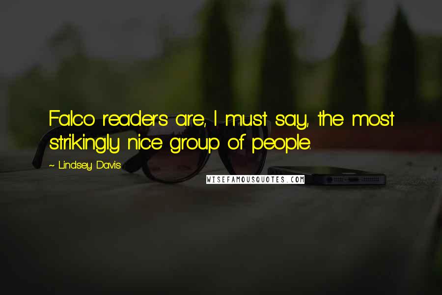 Lindsey Davis Quotes: Falco readers are, I must say, the most strikingly nice group of people.