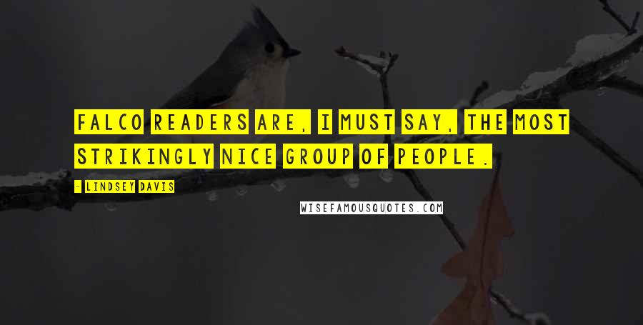 Lindsey Davis Quotes: Falco readers are, I must say, the most strikingly nice group of people.