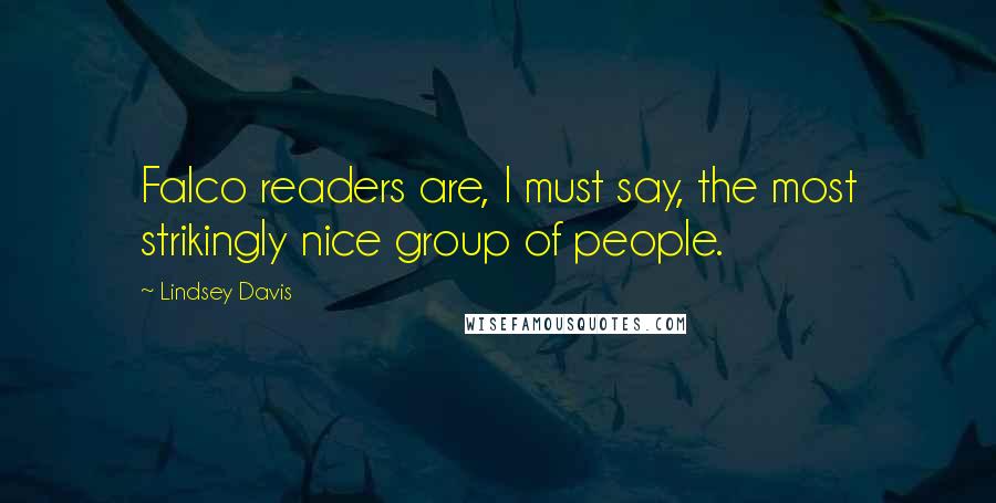 Lindsey Davis Quotes: Falco readers are, I must say, the most strikingly nice group of people.