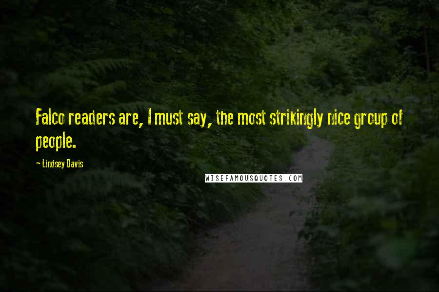 Lindsey Davis Quotes: Falco readers are, I must say, the most strikingly nice group of people.