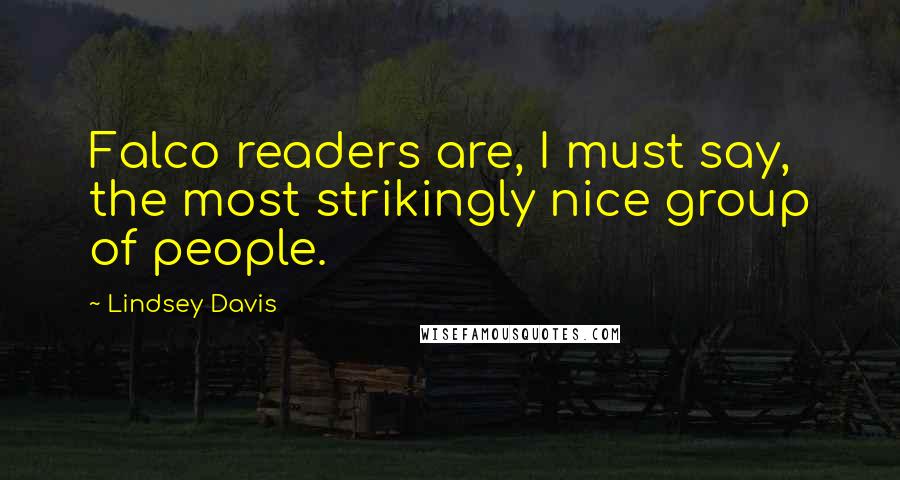 Lindsey Davis Quotes: Falco readers are, I must say, the most strikingly nice group of people.