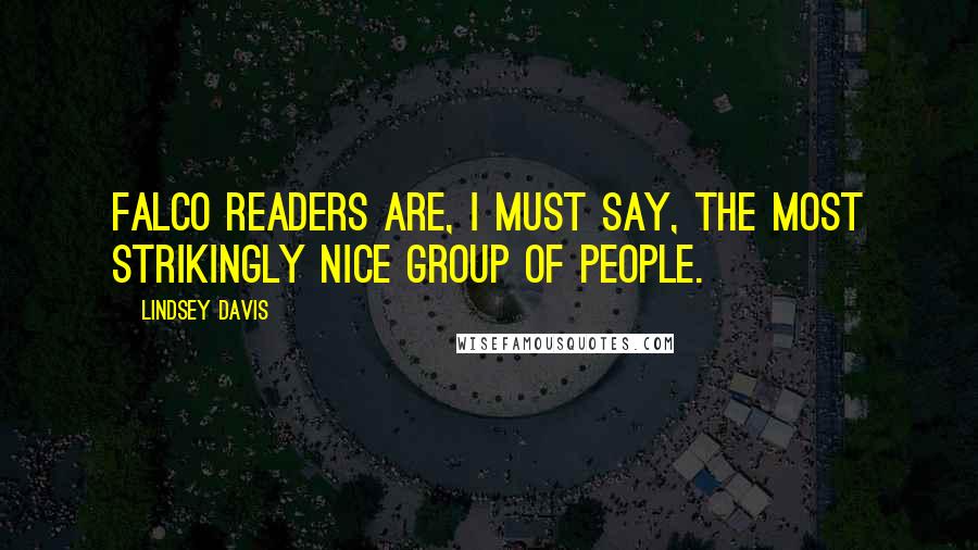 Lindsey Davis Quotes: Falco readers are, I must say, the most strikingly nice group of people.
